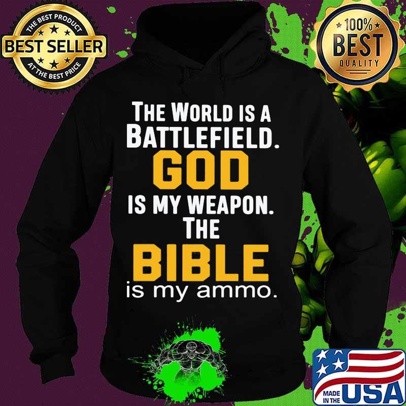 THe World Is A Battlefield God Is My Weapon The Bibble Is My Ammo Shirt
