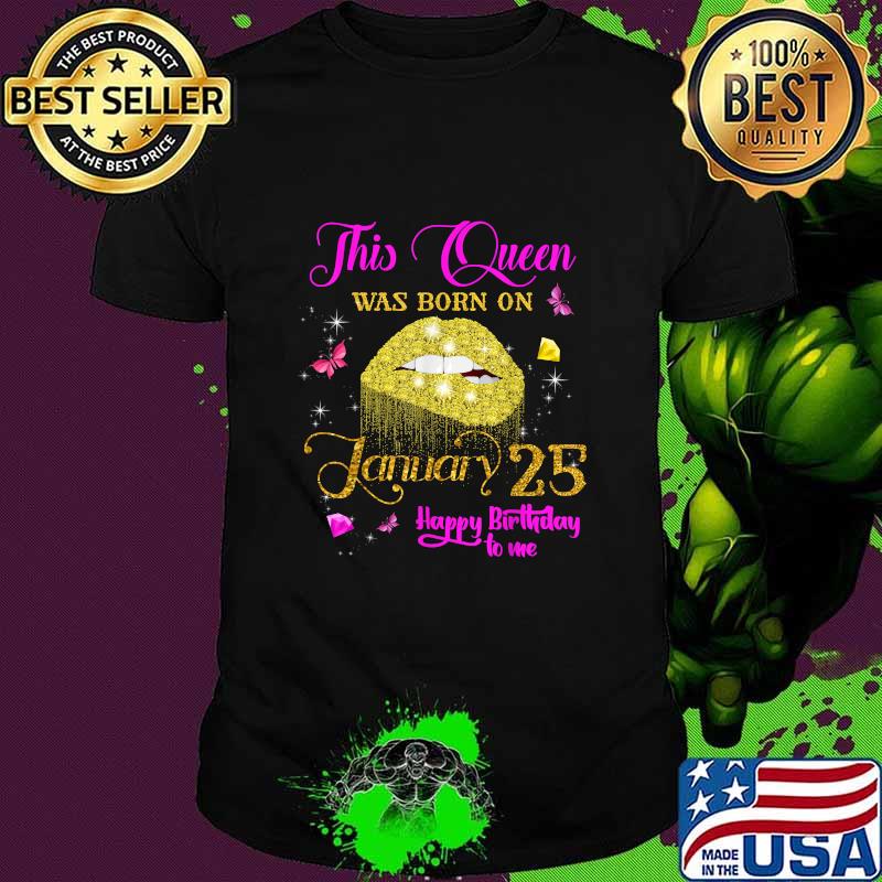 This Queen Was Born On January 25 Happy Birthday To Me Lip Diamond Shirt
