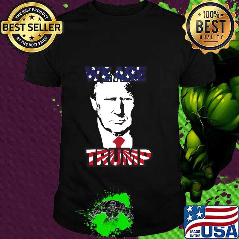 WE ARE TRUMP Best president in USA American Flag Shirt