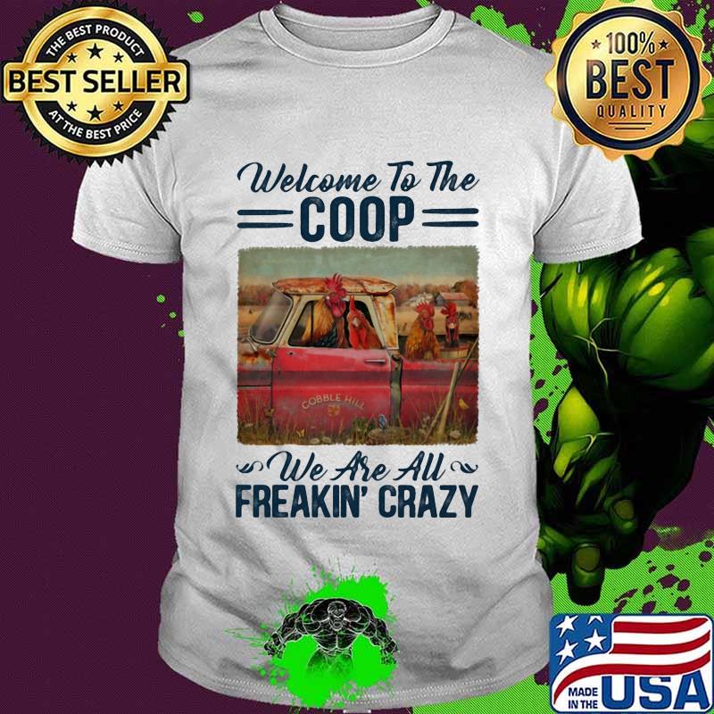 Welcome To The Coop We Are Au Freakin’ Crazy Chicken Farm Shirt