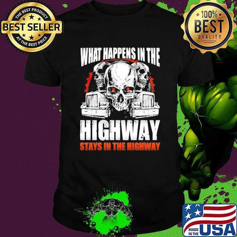 What Happens In The Highway Stays In The Highway Skull Trucker Shirt