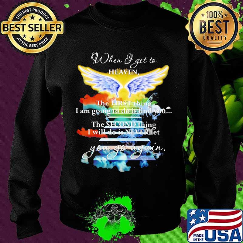 When I Get To Heaven The First Thing I Am Going To Do Is Find You Go Again Angle Shirt Sweater When I Get To Heaven The First Thing I Am Going To Do Is Find You Go Again Angle Shirt Sweater