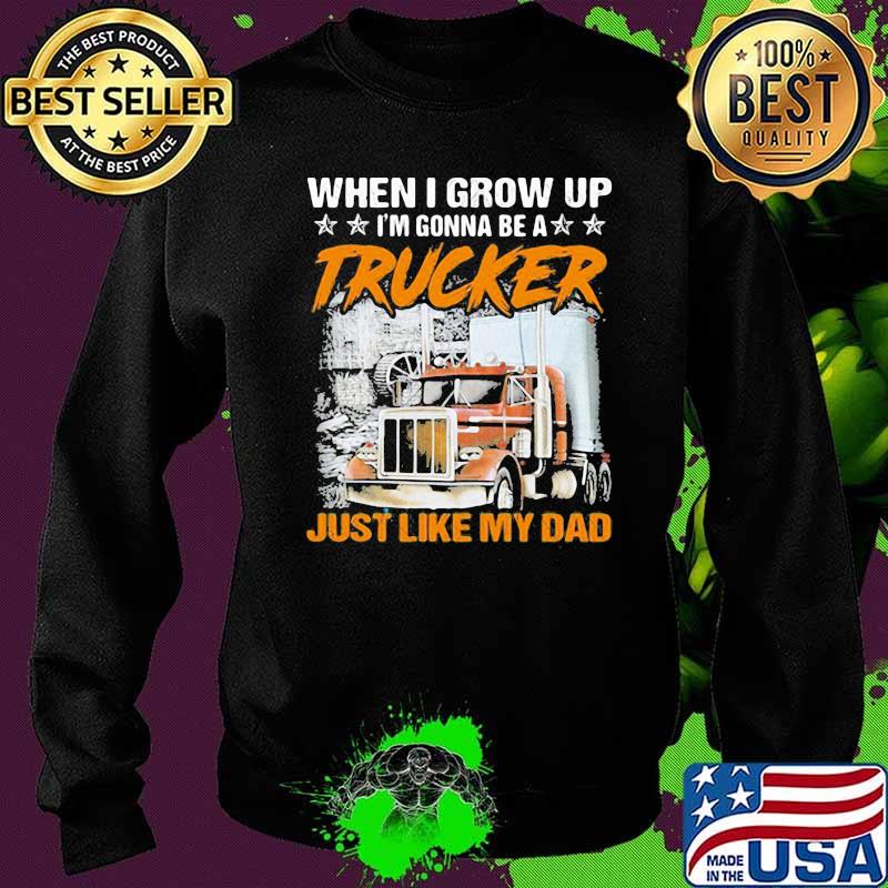 When I Grow Up Gonna Be A Trucker Just Like My Dad Stars Shirt Sweater When I Grow Up Gonna Be A Trucker Just Like My Dad Stars Shirt Sweater