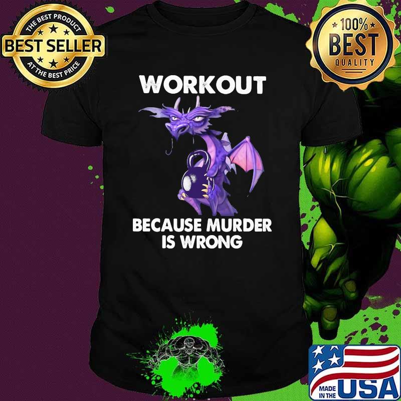 Workout Because Murder Is Wrong Purple Dragon Shirt