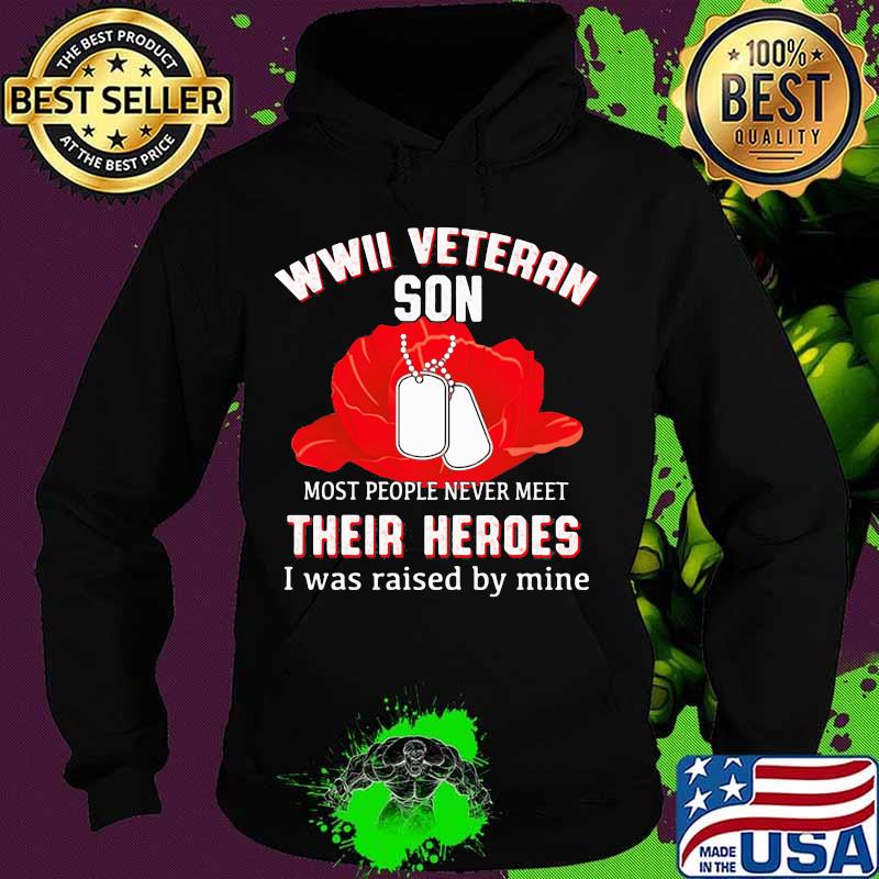 Wwii Veteran Son Most People Never Meet Their Heroes I Was Raised By Mine Flower Shirt