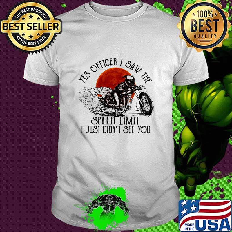 Yes Officier I Saw The Speed Limit I Just Didn’t See You Drag Racing Moon Blood Shirt