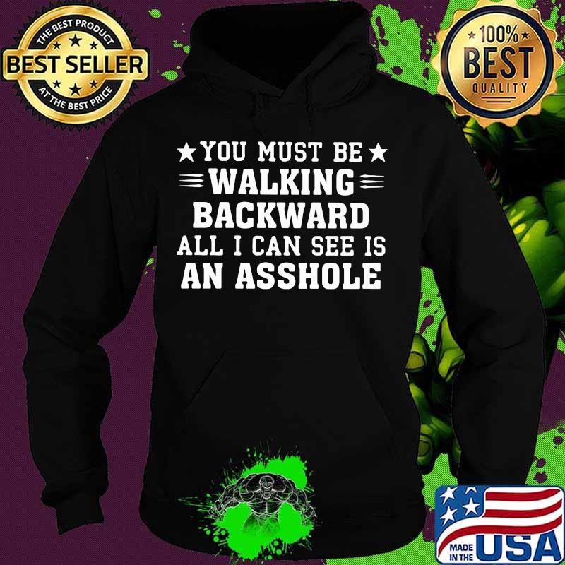 You Must Be Walking Backward All I Can See Is An Asshole Stars Shirt