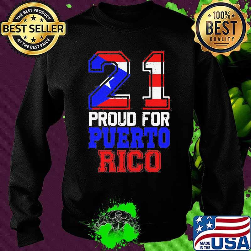 21 Proud For Puerto Rico American Flag Shirt Sweater 21 Proud For Puerto Rico American Flag Shirt Sweater