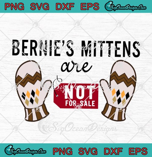 Bernies Mittens Are Not For Sale Funny Bernie Sanders SVG PNG EPS DXF Cricut Cameo File Silhouette Art