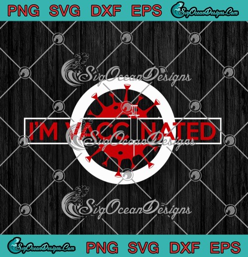 Im Vaccinated Coronavirus Covid 19 Funny SVG PNG EPS DXF Cricut Cameo File Silhouette Art