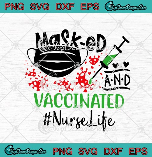 Masked And Vaccinated Nurse Life Coronavirus Covid 19 SVG PNG EPS DXF Cricut Cameo File Silhouette Art