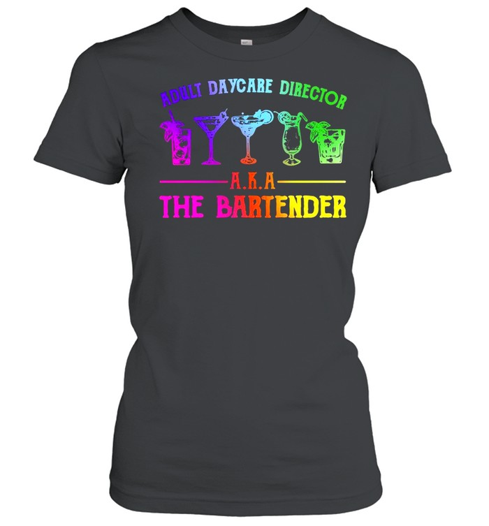 adult-daycare-director-aka-the-bartender-shirt-classic-womens-t-shirt