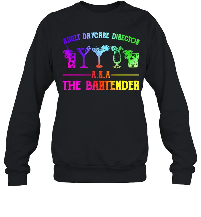 adult-daycare-director-aka-the-bartender-shirt-unisex-sweatshirt