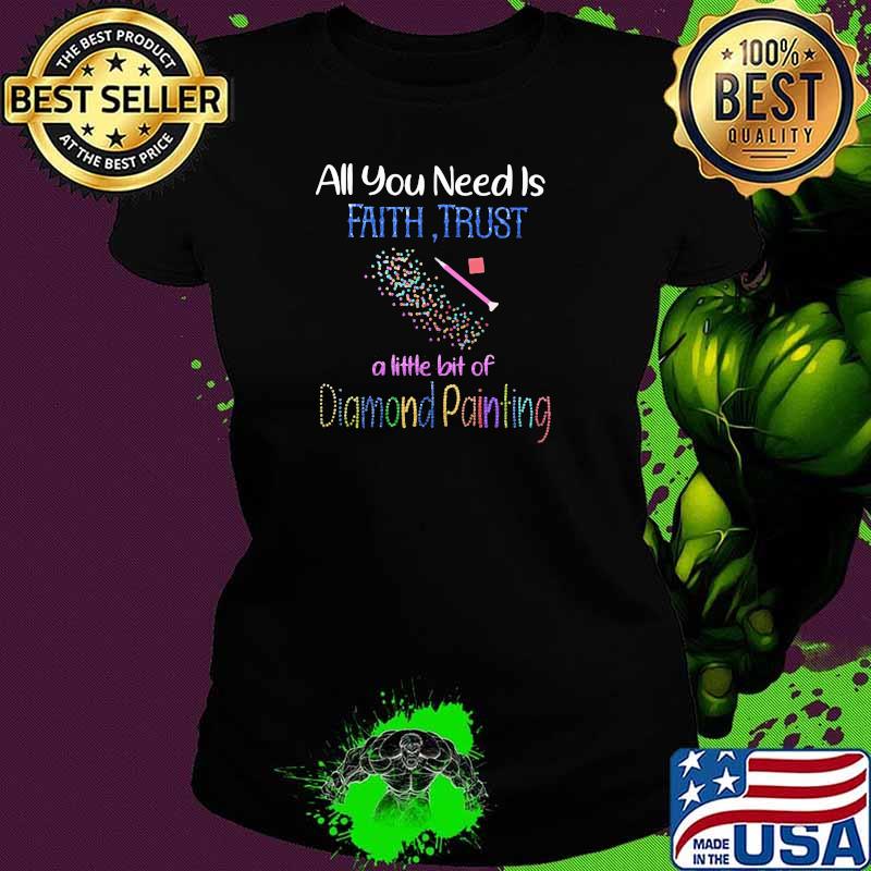 All You Need Is Faith Trust A Little Bit Of Diamond Painting Shirt Ladies tee All You Need Is Faith Trust A Little Bit Of Diamond Painting Shirt Ladies tee