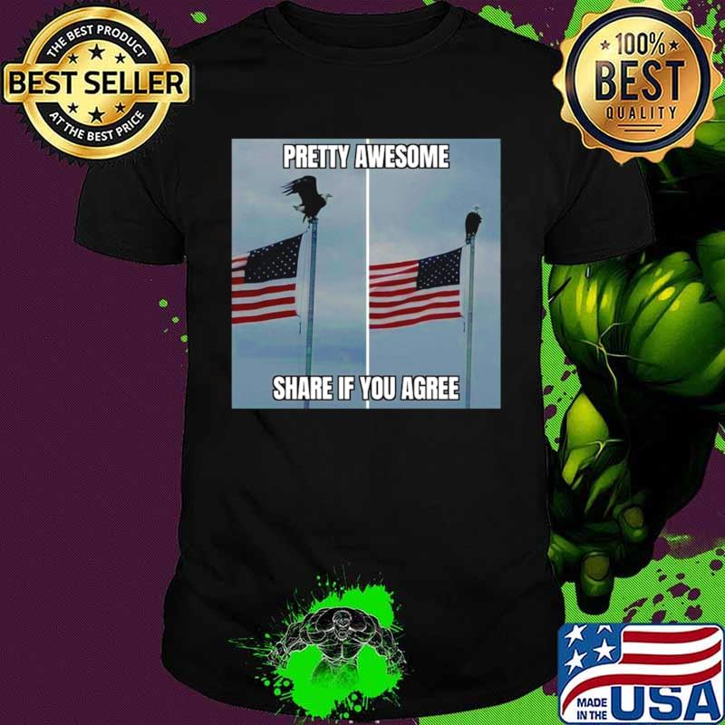 American Flag Pretty Awesome Share If You Agree shirt