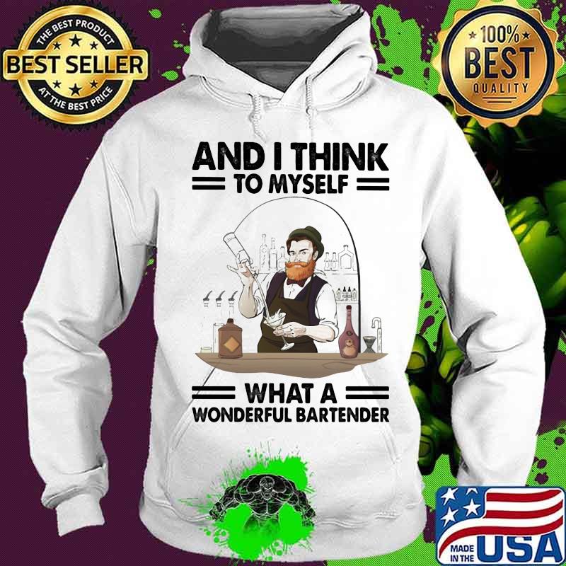 And I Think To Myself What A Wonderful Bartender Shirt