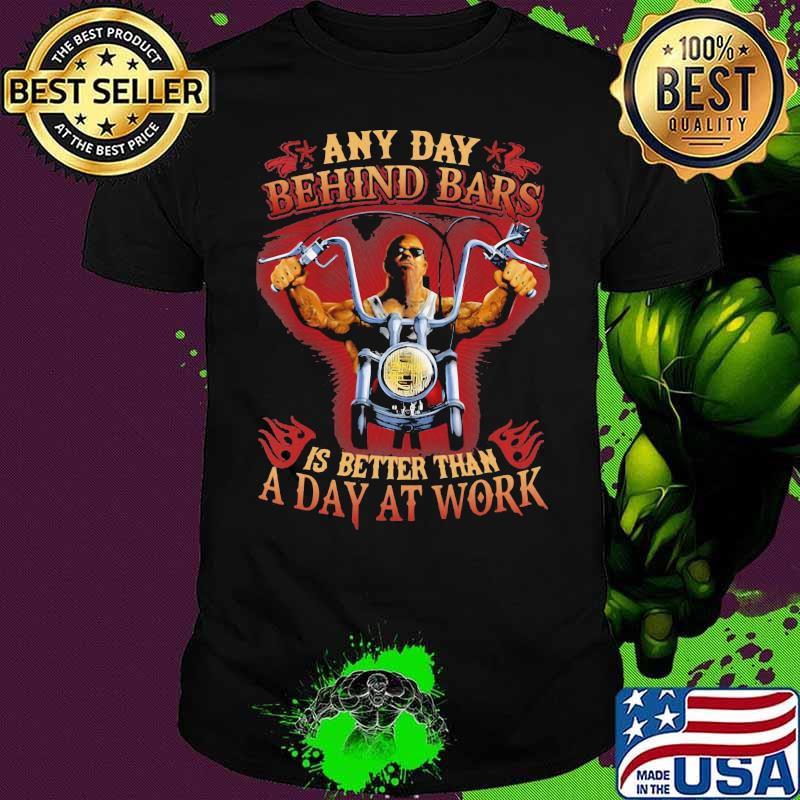Any Day Behind Bars Is Better Than A Day At Work Motorcycle Shirt