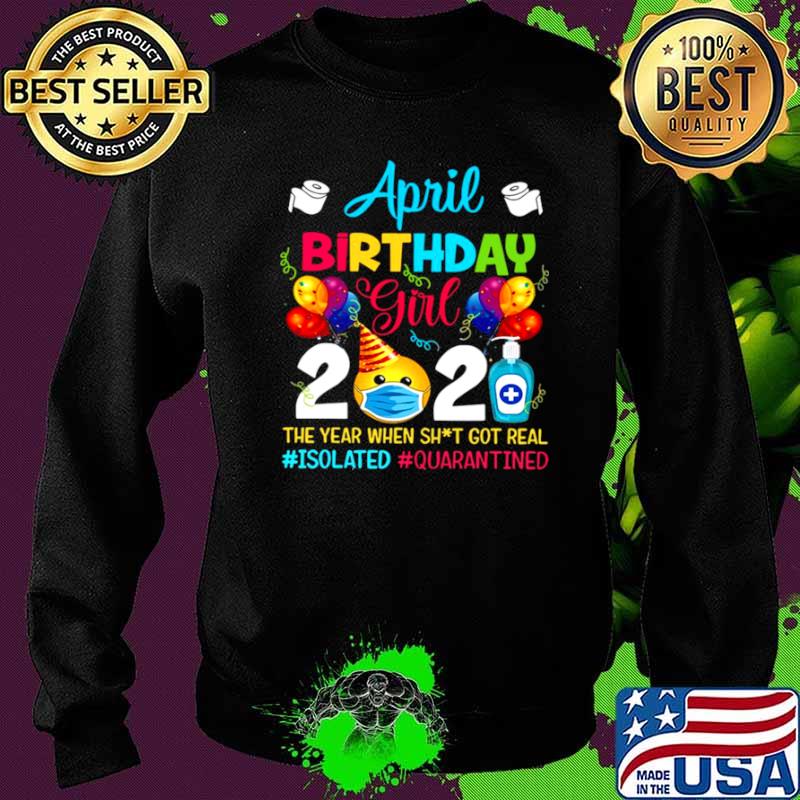 April Birthday Girl 2021 The Year When Shit Got Real #isolated #quarantined Sweater April Birthday Girl 2021 The Year When Shit Got Real #isolated #quarantined Sweater