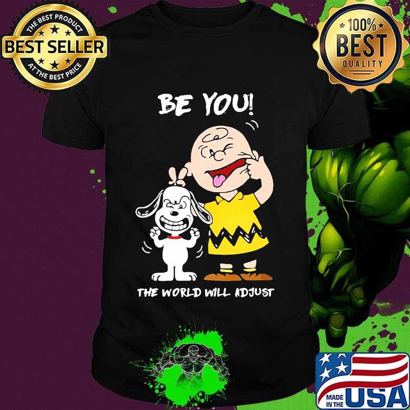 Be You The World Will Adjust Snoopy And Charlie Brown Shirt