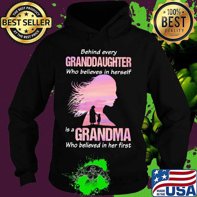 Behind Every Granddaughter Who Believes In Herself Is A Grandma Who Believed In Her First Shirt