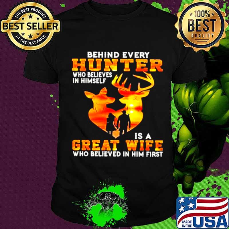 Behind every hunter who believe in himself is a great wife who believe in him first sunset shirt