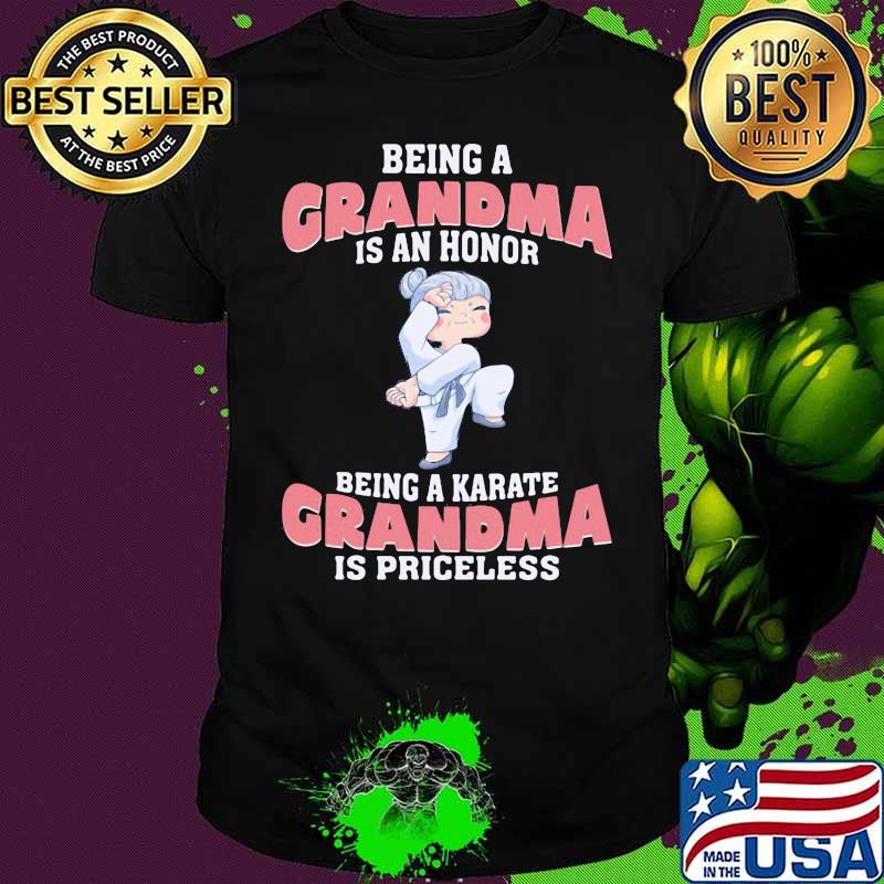 Being Grandma Is An Honor Being A Karate Grandma Is A Priceless Shirt
