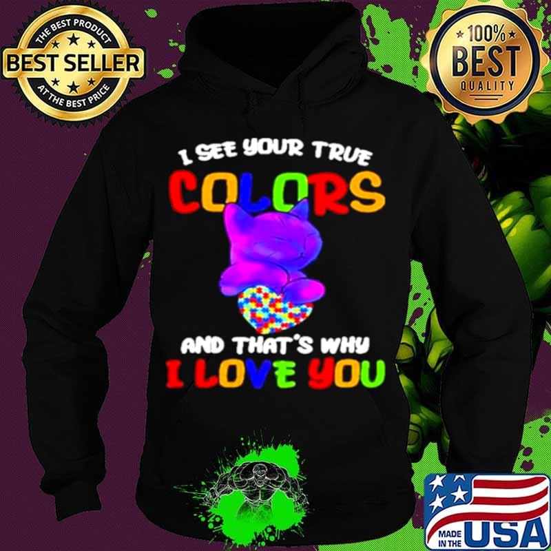Cat I see your true colors and that’s why I love you heart autism awareness Hoodie Cat I see your true colors and that’s why I love you heart autism awareness Hoodie
