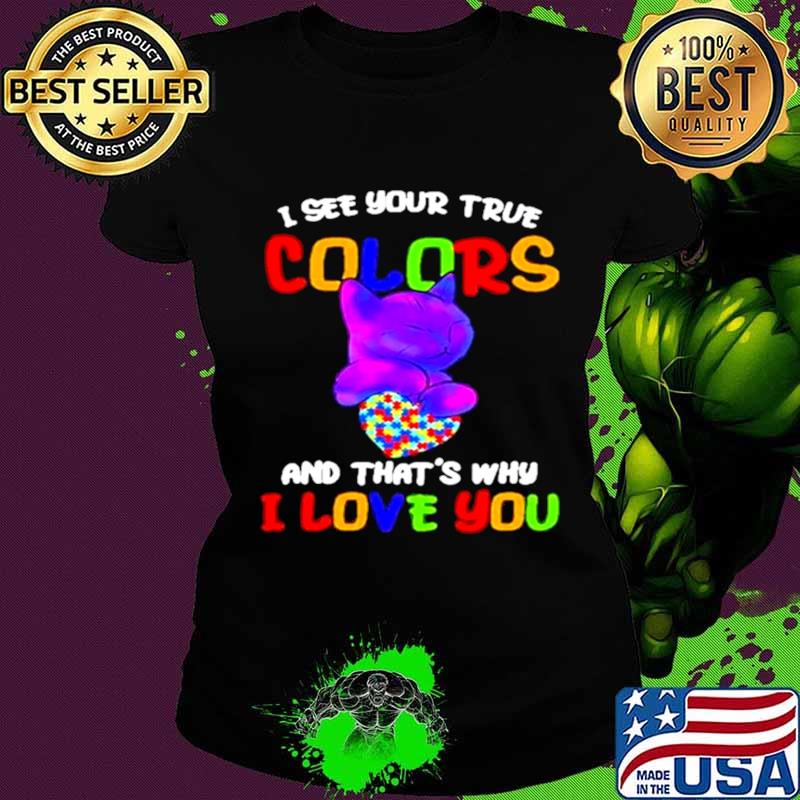 Cat I see your true colors and that’s why I love you heart autism awareness Ladies tee Cat I see your true colors and that’s why I love you heart autism awareness Ladies tee