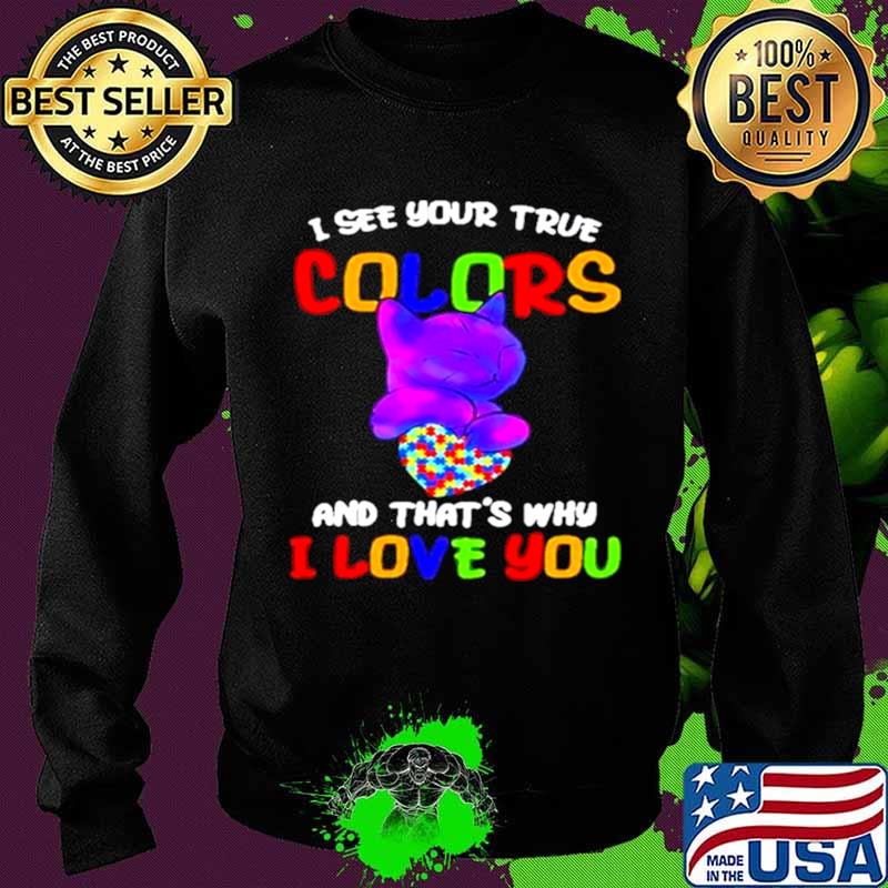 Cat I see your true colors and that’s why I love you heart autism awareness Sweater Cat I see your true colors and that’s why I love you heart autism awareness Sweater
