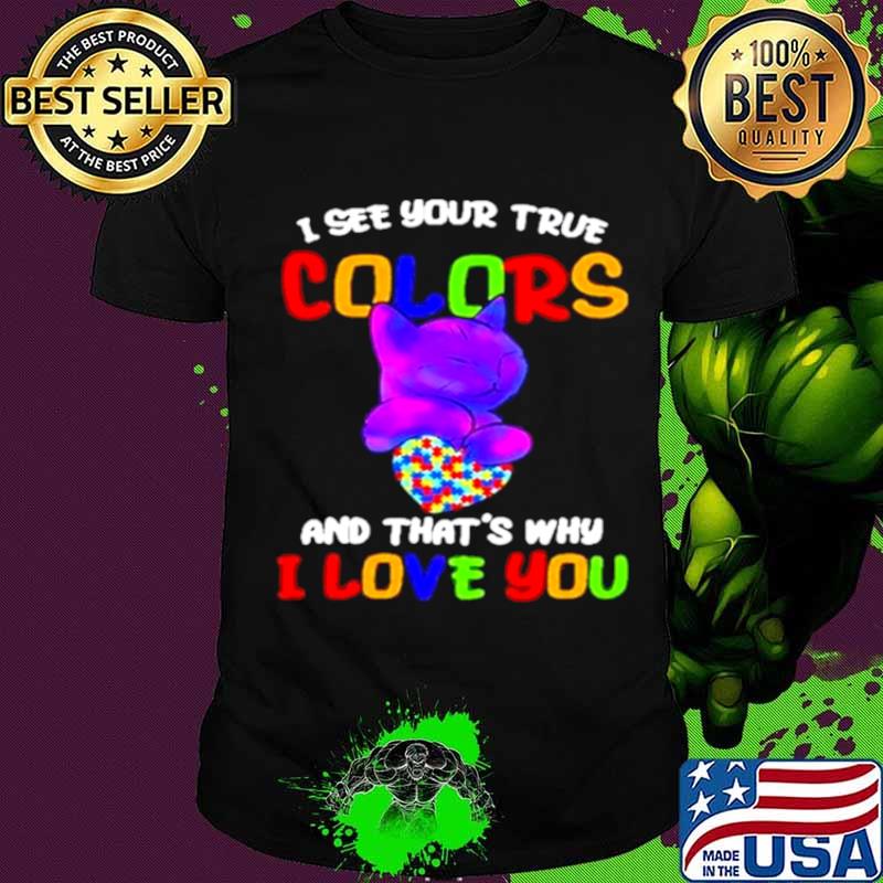Cat I see your true colors and that’s why I love you heart autism awareness shirt
