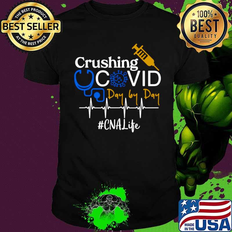 Crushing Covid Day By Day CNA Life shirt