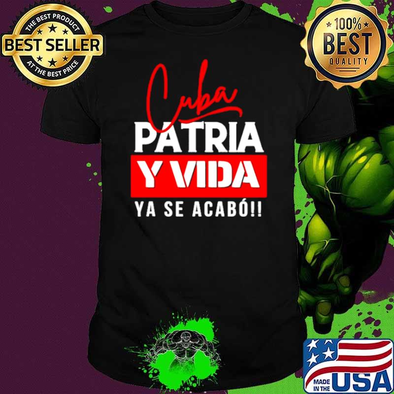 Cuba Patria y Vida Ya Se Acabo shirt