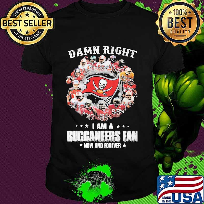 Damn Right I Am A Buccaneers Fan Now And Forever Stars Shirt