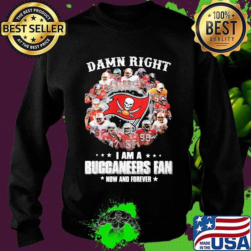 Damn Right I Am A Buccaneers Fan Now And Forever Tampa Bay Shirt Sweater Damn Right I Am A Buccaneers Fan Now And Forever Tampa Bay Shirt Sweater