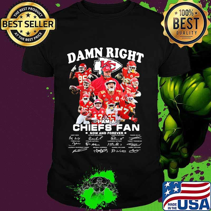 Damn Right I Am A Chiefs Fan Now And Forever Star Shirt