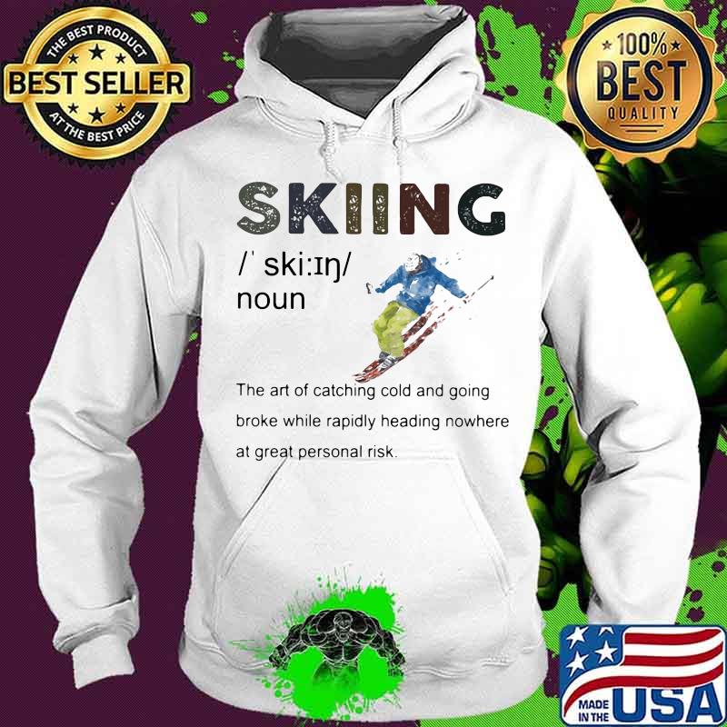 Definition Skiing The Are Of Catching Cold And Going Broke While Rapidly Heading Nowhere At Great Personal Vintage Shirt