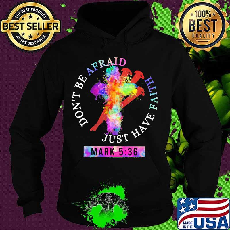 Don’t Be Afraid Just Have Faith Mark 5 36 Colors Shirt
