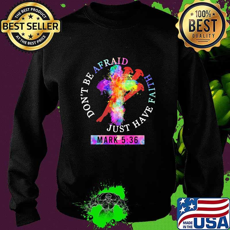 Don’t Be Afraid Just Have Faith Mark 5 36 Colors Shirt Sweater Don’t Be Afraid Just Have Faith Mark 5 36 Colors Shirt Sweater