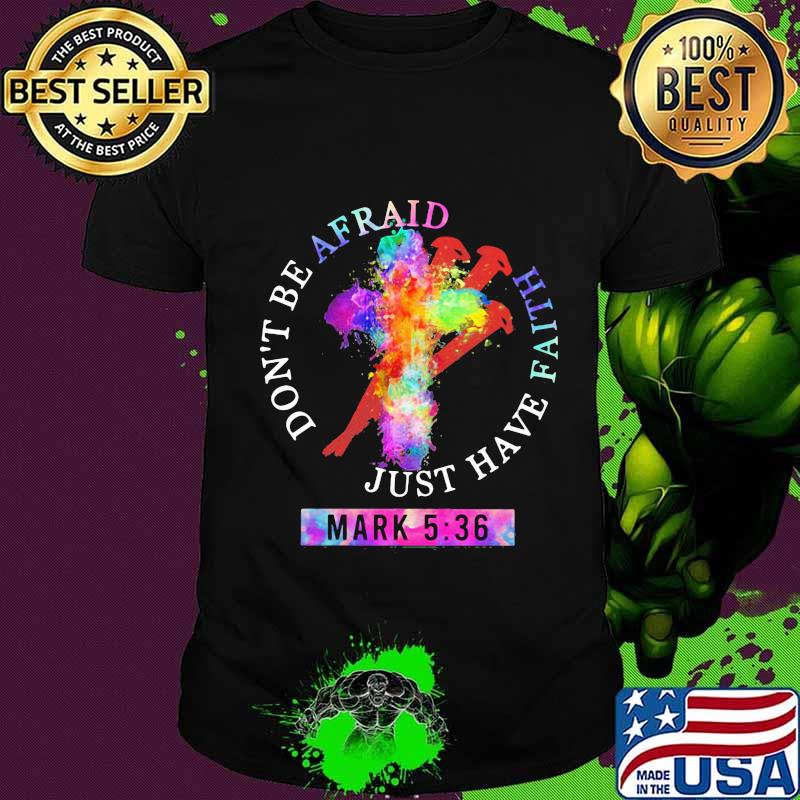 Don’t Be Afraid Just Have Faith Mark 5 36 Colors Shirt Unisex Don’t Be Afraid Just Have Faith Mark 5 36 Colors Shirt Unisex