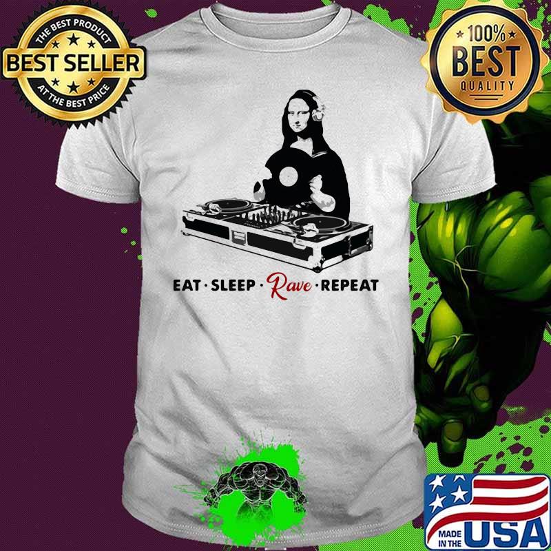 Eat Sleep Rave Repeat Monalisa Shirt