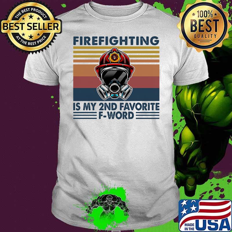 Firefighting Is My 2nd Favorite F-Word Vintage Shirt