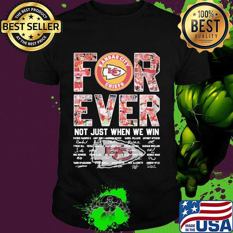 Forever Kansas City Chiefs Not Just When We Win Signature Shirt