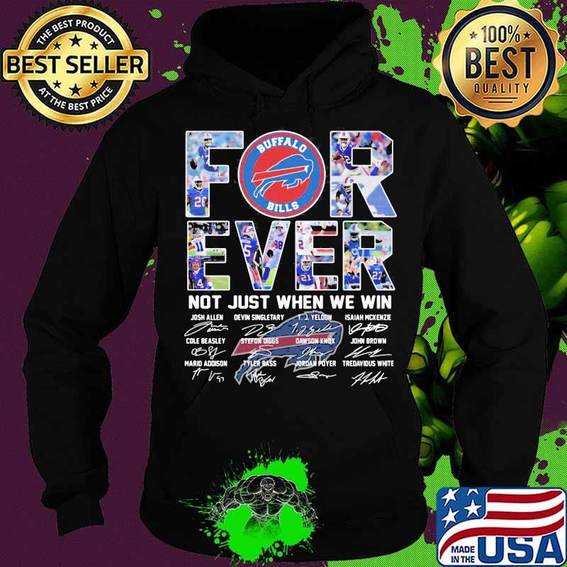 Forever Not Just When We Win Buffalo Bills Signature Shirt Hoodie Forever Not Just When We Win Buffalo Bills Signature Shirt Hoodie