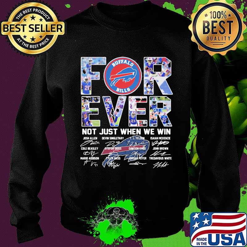 Forever Not Just When We Win Buffalo Bills Signature Shirt Sweater Forever Not Just When We Win Buffalo Bills Signature Shirt Sweater