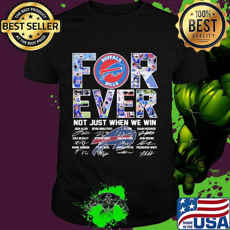 Forever Not Just When We Win Buffalo Bills Signature Shirt