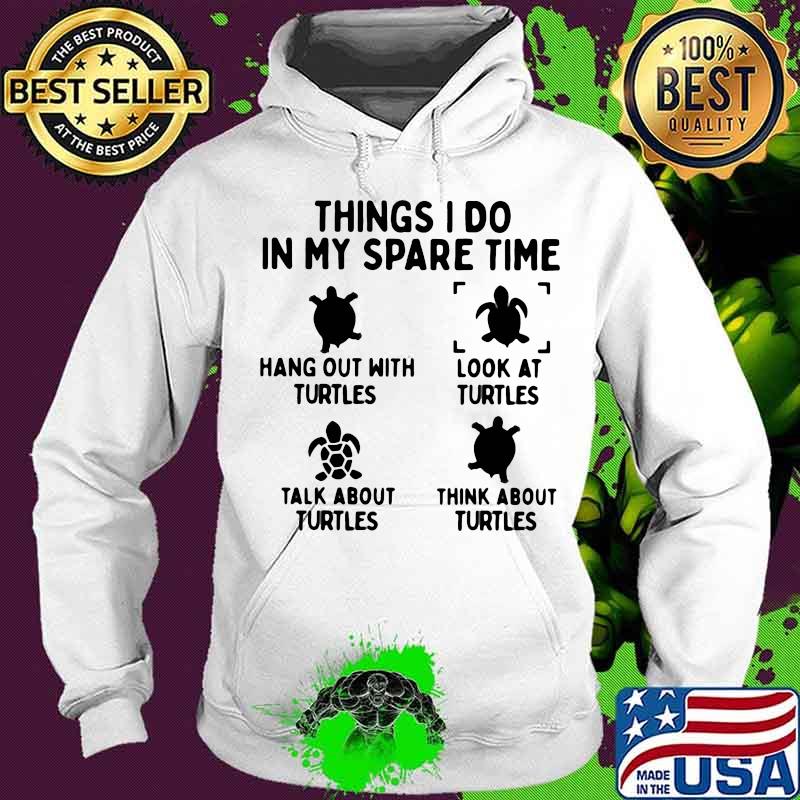 Four Things I Do In My Spare Time Turtles Shirt