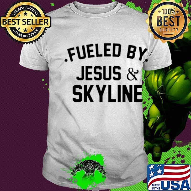 Fueled by Jesus and skyline shirt