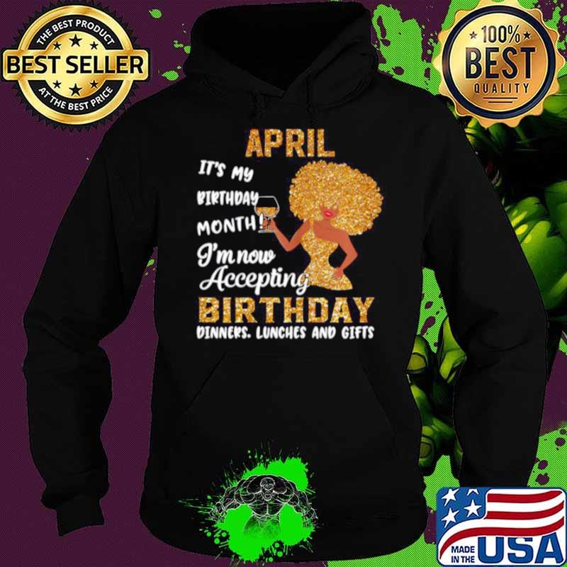 Girl April Its My Birthday Month Im Now Accepting Birthday Dinners Lunches And Gifts Hoodie Girl April Its My Birthday Month Im Now Accepting Birthday Dinners Lunches And Gifts Hoodie