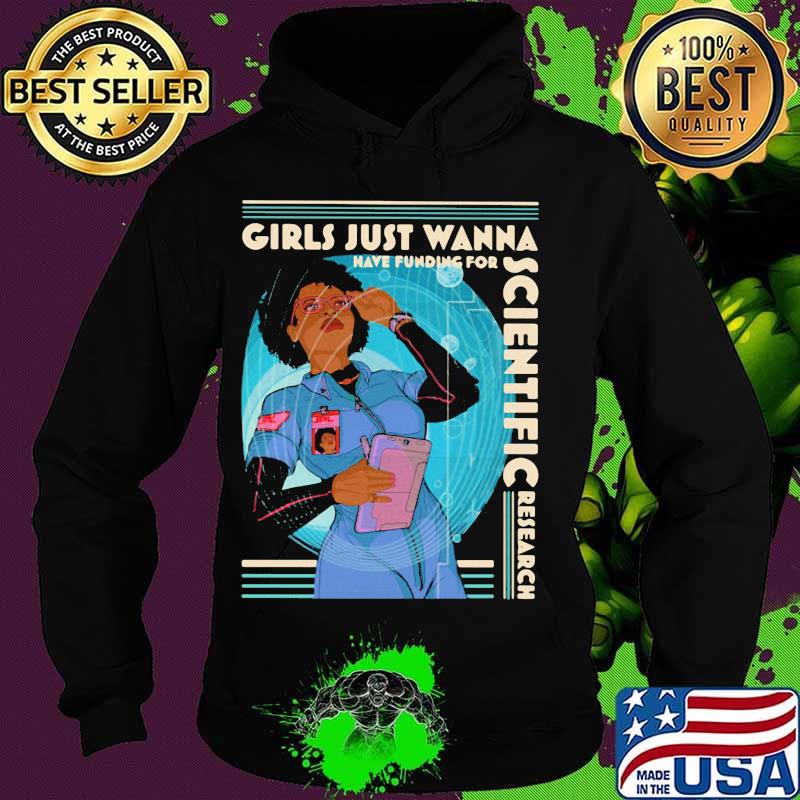 Girls Just Wanna Have Funding For Scientific Research Shirt Hoodie Girls Just Wanna Have Funding For Scientific Research Shirt Hoodie