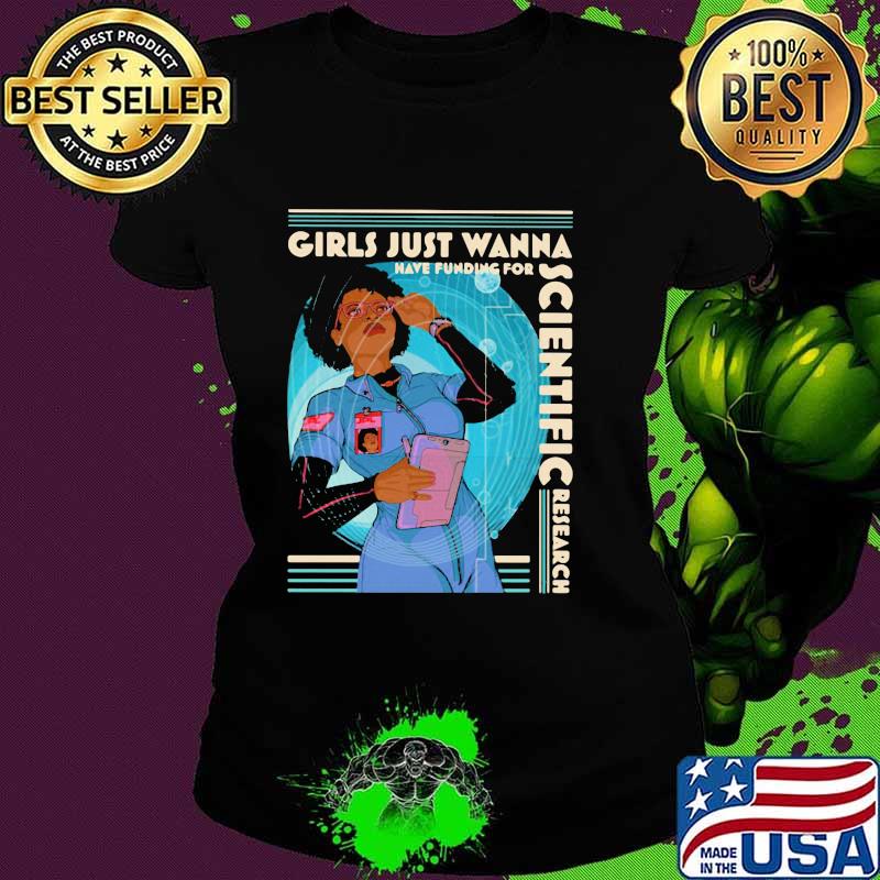 Girls Just Wanna Have Funding For Scientific Research Shirt Ladies tee Girls Just Wanna Have Funding For Scientific Research Shirt Ladies tee